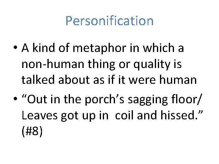 Personification • A kind of metaphor in which a non-human thing or quality is