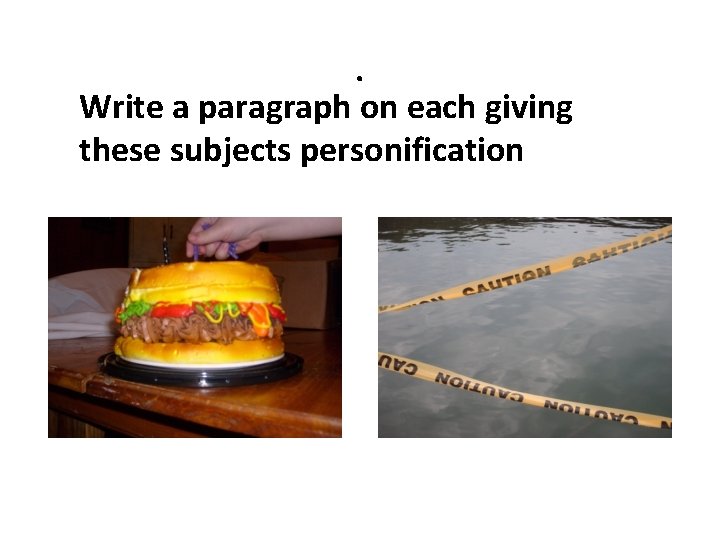 . Write a paragraph on each giving these subjects personification 