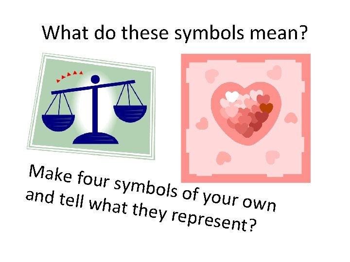 What do these symbols mean? Make fou r symbols of your o and tell