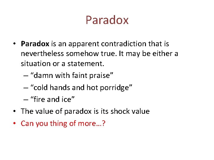Paradox • Paradox is an apparent contradiction that is nevertheless somehow true. It may