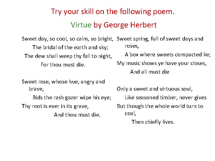 Try your skill on the following poem. Virtue by George Herbert Sweet day, so