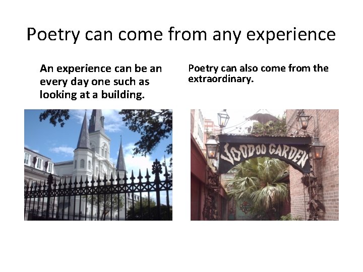 Poetry can come from any experience An experience can be an every day one