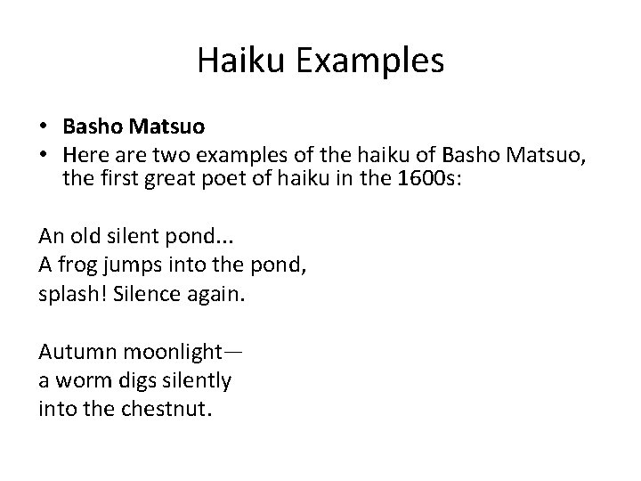 Haiku Examples • Basho Matsuo • Here are two examples of the haiku of