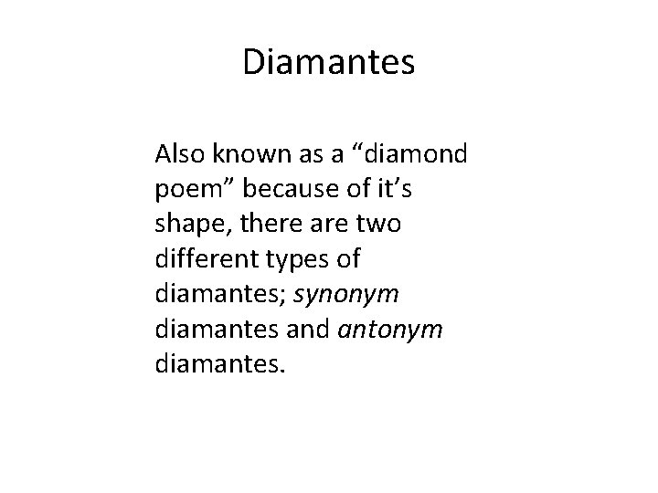 Diamantes Also known as a “diamond poem” because of it’s shape, there are two