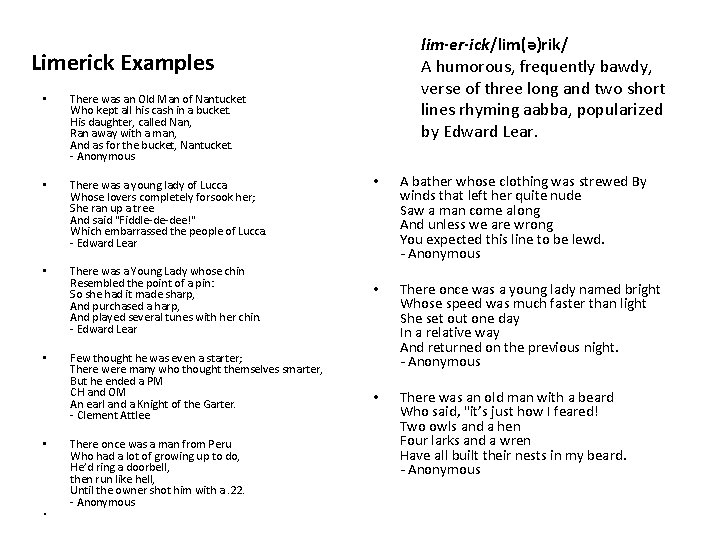 lim·er·ick/lim(ə)rik/ A humorous, frequently bawdy, verse of three long and two short lines rhyming