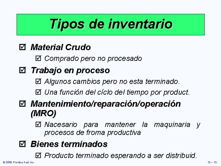 Tipos de inventario þ Material Crudo þ Comprado pero no procesado þ Trabajo en Tipos de inventario þ Material Crudo þ Comprado pero no procesado þ Trabajo en