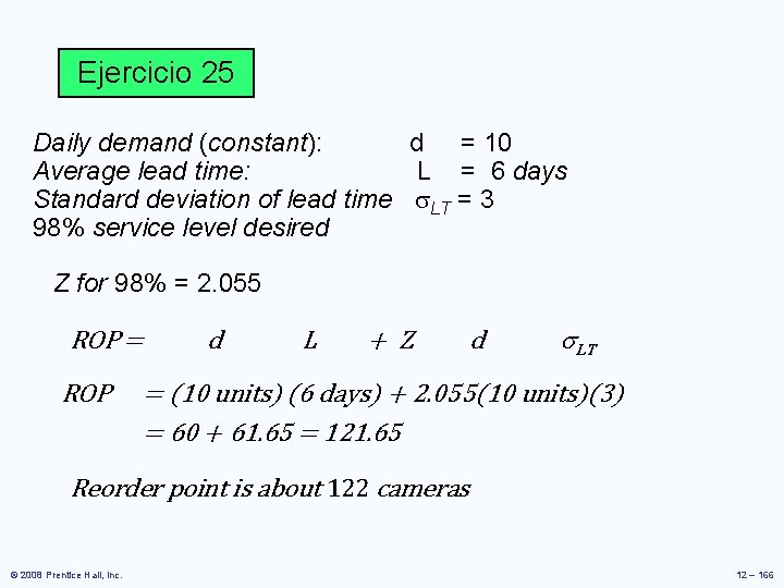 Ejercicio 25 Daily demand (constant): d = 10 Average lead time: L = 6 Ejercicio 25 Daily demand (constant): d = 10 Average lead time: L = 6