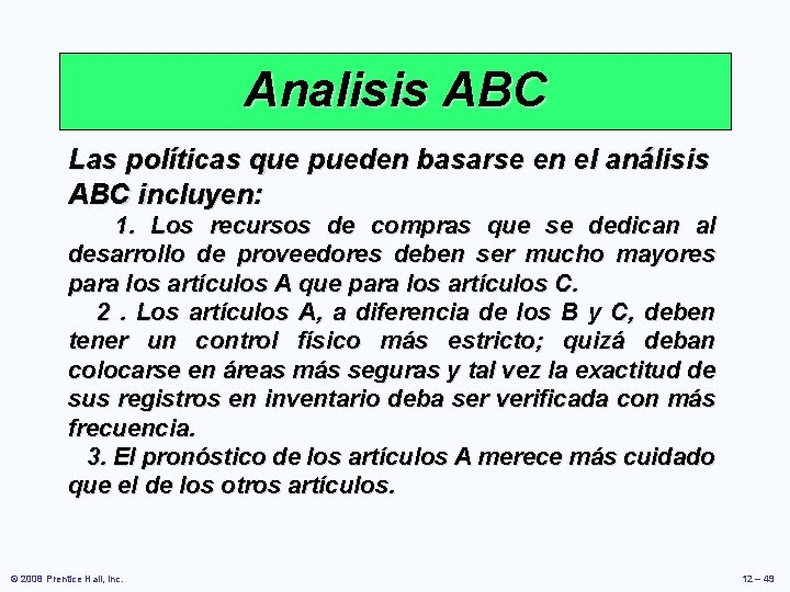 Analisis ABC Las políticas que pueden basarse en el análisis ABC incluyen: 1. Los Analisis ABC Las políticas que pueden basarse en el análisis ABC incluyen: 1. Los