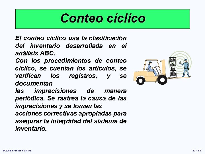 Conteo cíclico El conteo cíclico usa la clasificación del inventario desarrollada en el análisis Conteo cíclico El conteo cíclico usa la clasificación del inventario desarrollada en el análisis