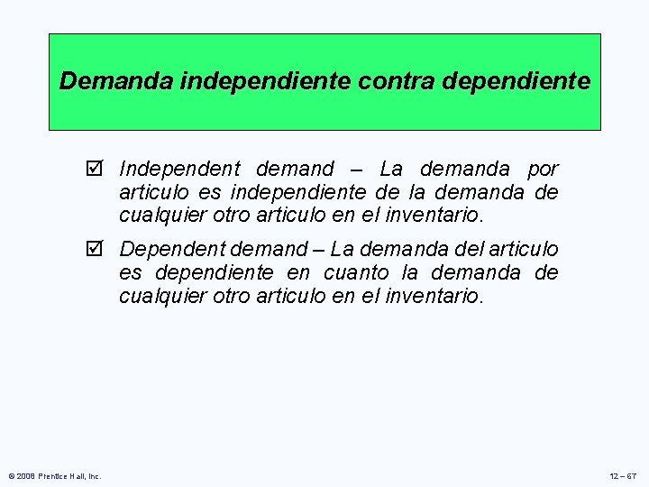 Demanda independiente contra dependiente þ Independent demand – La demanda por articulo es independiente Demanda independiente contra dependiente þ Independent demand – La demanda por articulo es independiente