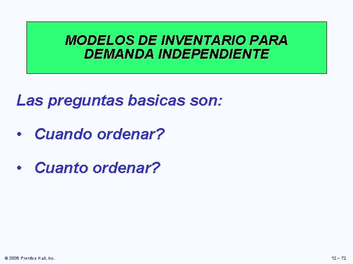 MODELOS DE INVENTARIO PARA DEMANDA INDEPENDIENTE Las preguntas basicas son: • Cuando ordenar? • MODELOS DE INVENTARIO PARA DEMANDA INDEPENDIENTE Las preguntas basicas son: • Cuando ordenar? •