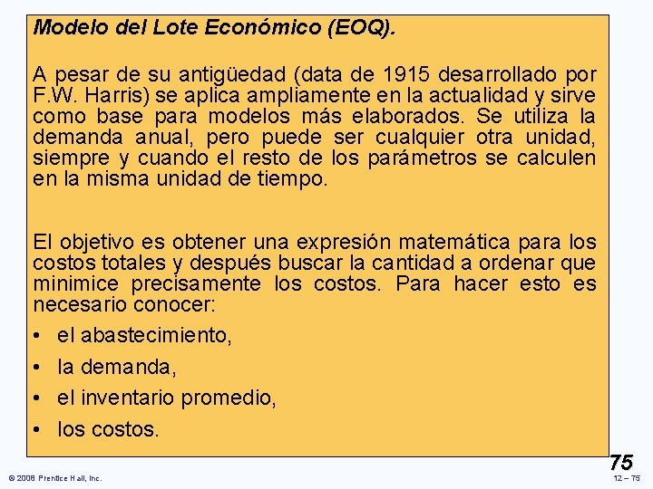 Modelo del Lote Económico (EOQ). A pesar de su antigüedad (data de 1915 desarrollado Modelo del Lote Económico (EOQ). A pesar de su antigüedad (data de 1915 desarrollado