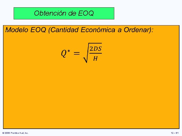 Obtención de EOQ • © 2008 Prentice Hall, Inc. 12 – 81 Obtención de EOQ • © 2008 Prentice Hall, Inc. 12 – 81