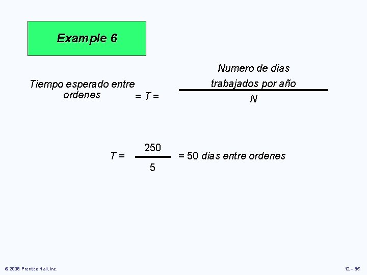 Example 6 Tiempo esperado entre ordenes =T= Numero de dias trabajados por año N Example 6 Tiempo esperado entre ordenes =T= Numero de dias trabajados por año N
