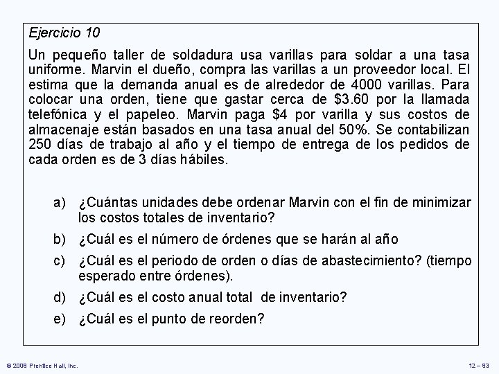 Ejercicio 10 Un pequeño taller de soldadura usa varillas para soldar a una tasa Ejercicio 10 Un pequeño taller de soldadura usa varillas para soldar a una tasa