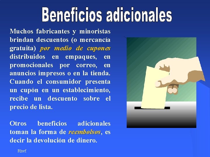 Muchos fabricantes y minoristas brindan descuentos (o mercancía gratuita) por medio de cupones distribuidos Muchos fabricantes y minoristas brindan descuentos (o mercancía gratuita) por medio de cupones distribuidos