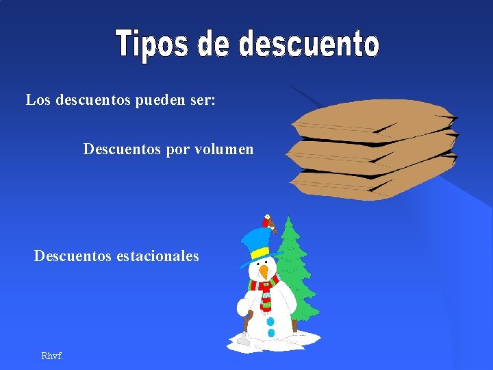 Los descuentos pueden ser: Descuentos por volumen Descuentos estacionales Rhvf. Los descuentos pueden ser: Descuentos por volumen Descuentos estacionales Rhvf.