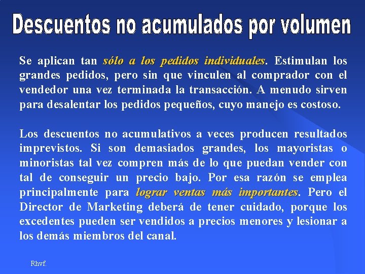 Se aplican tan sólo a los pedidos individuales Estimulan los grandes pedidos, pero sin Se aplican tan sólo a los pedidos individuales Estimulan los grandes pedidos, pero sin