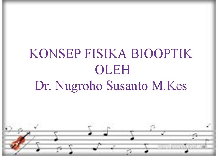 KONSEP FISIKA BIOOPTIK OLEH Dr. Nugroho Susanto M. Kes 