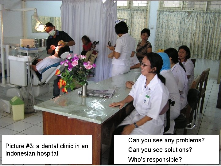 Picture #3: a dental clinic in an Indonesian hospital Can you see any problems?