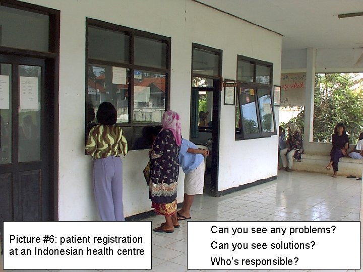 Picture #6: patient registration at an Indonesian health centre Can you see any problems?