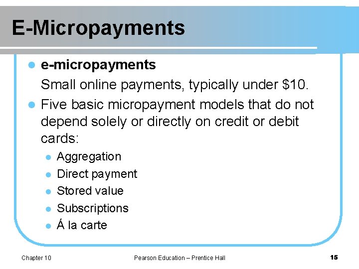 E-Micropayments e-micropayments Small online payments, typically under $10. l Five basic micropayment models that