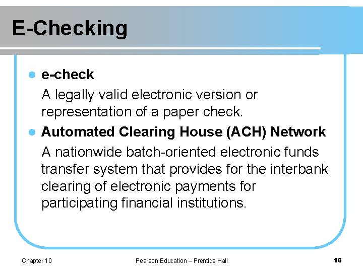E-Checking e-check A legally valid electronic version or representation of a paper check. l