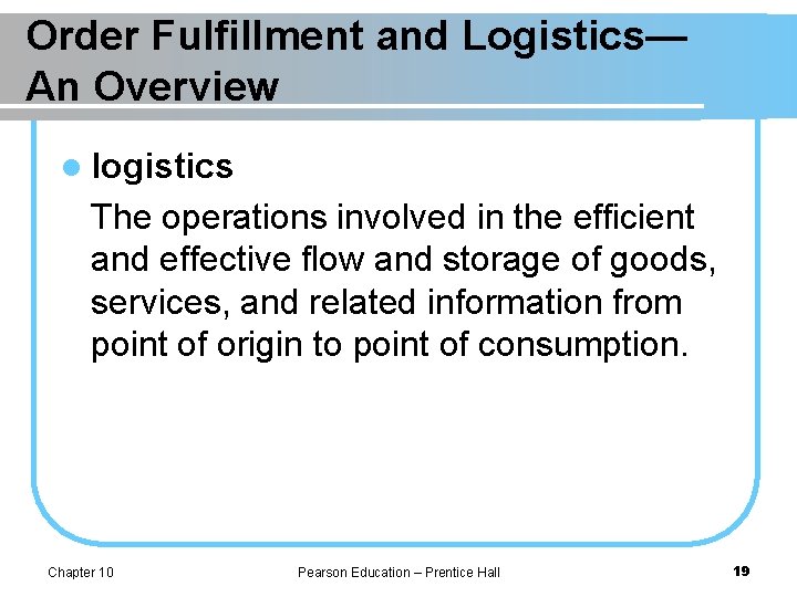 Order Fulfillment and Logistics— An Overview l logistics The operations involved in the efficient