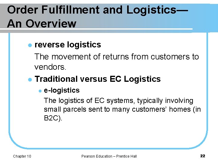Order Fulfillment and Logistics— An Overview reverse logistics The movement of returns from customers