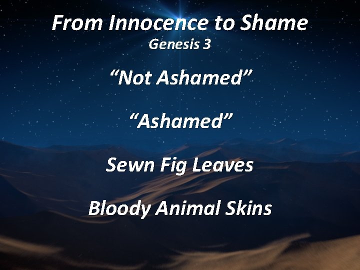 From Innocence to Shame Genesis 3 “Not Ashamed” “Ashamed” Sewn Fig Leaves Bloody Animal