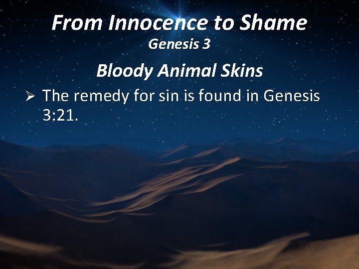 From Innocence to Shame Genesis 3 Bloody Animal Skins Ø The remedy for sin