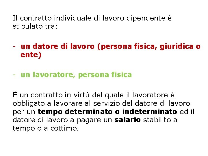 Il contratto individuale di lavoro dipendente è stipulato tra: - un datore di lavoro