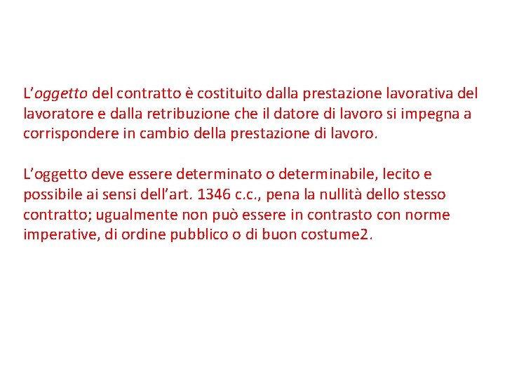 L’oggetto del contratto è costituito dalla prestazione lavorativa del lavoratore e dalla retribuzione che