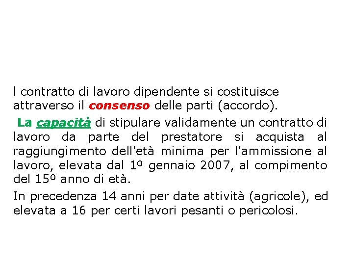 l contratto di lavoro dipendente si costituisce attraverso il consenso delle parti (accordo). La