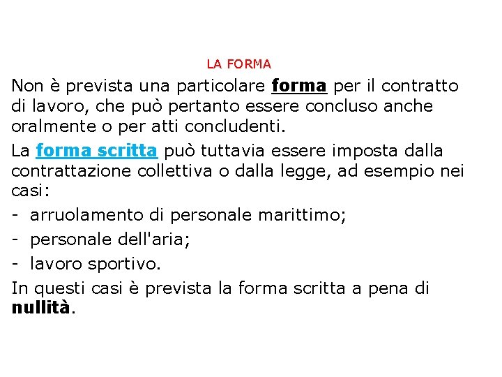 LA FORMA Non è prevista una particolare forma per il contratto di lavoro, che