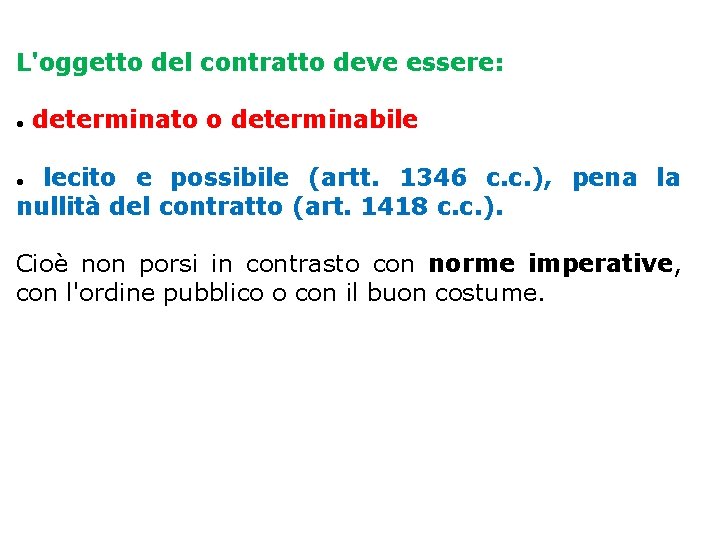 L'oggetto del contratto deve essere: determinato o determinabile lecito e possibile (artt. 1346 c.