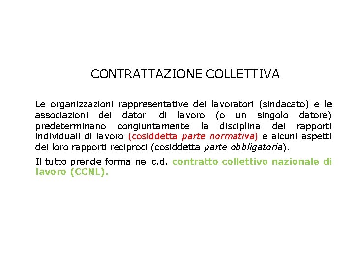 CONTRATTAZIONE COLLETTIVA Le organizzazioni rappresentative dei lavoratori (sindacato) e le associazioni dei datori di