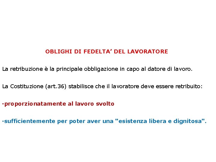OBLIGHI DI FEDELTA’ DEL LAVORATORE La retribuzione è la principale obbligazione in capo al