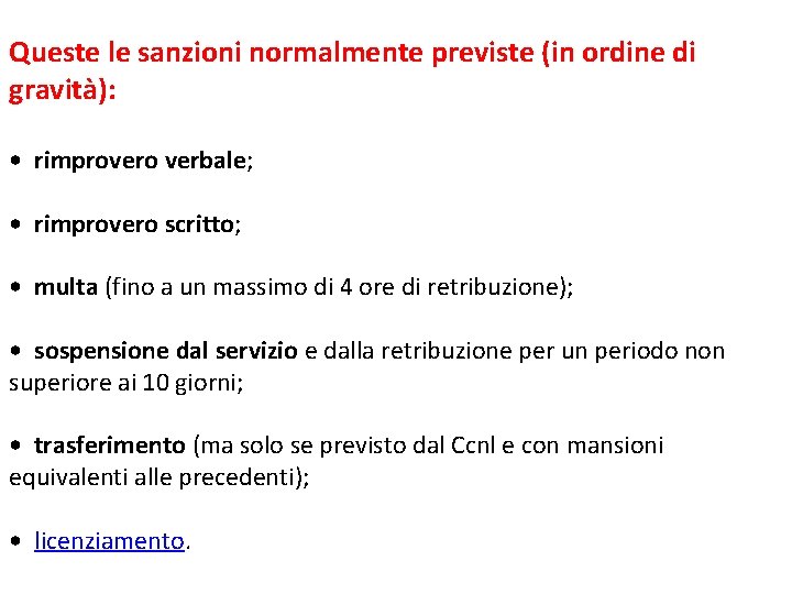 Queste le sanzioni normalmente previste (in ordine di gravità): • rimprovero verbale; • rimprovero