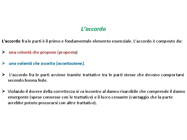 L’accordo fra le parti è il primo e fondamentale elemento essenziale. L’accordo è composto
