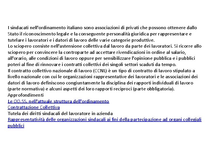 I sindacati nell'ordinamento italiano sono associazioni di privati che possono ottenere dallo Stato il