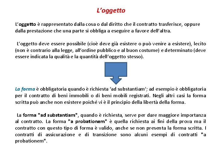 L’oggetto è rappresentato dalla cosa o dal diritto che il contratto trasferisce, oppure dalla
