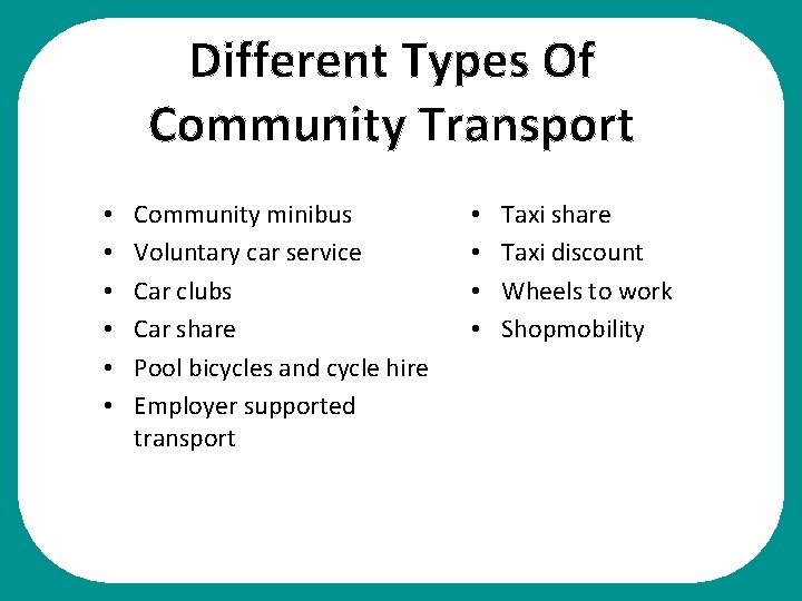 Different Types Of Community Transport • • • Community minibus Voluntary car service Car