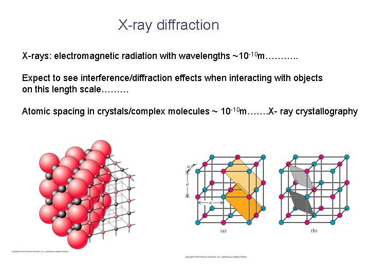 X-ray diffraction X-rays: electromagnetic radiation with wavelengths ~10 -10 m………. . Expect to see
