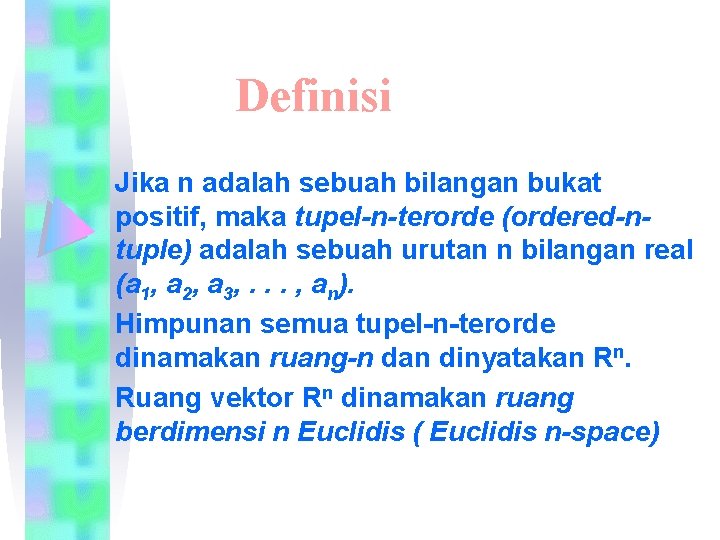 Definisi Jika n adalah sebuah bilangan bukat positif, maka tupel-n-terorde (ordered-ntuple) adalah sebuah urutan