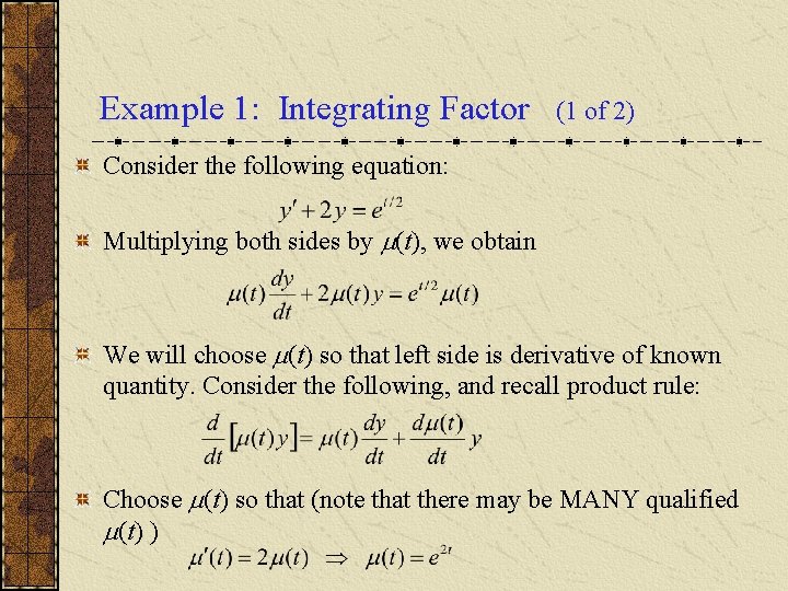 Example 1: Integrating Factor (1 of 2) Consider the following equation: Multiplying both sides