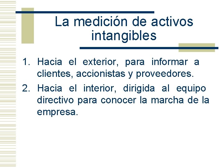 La medición de activos intangibles 1. Hacia el exterior, para informar a clientes, accionistas