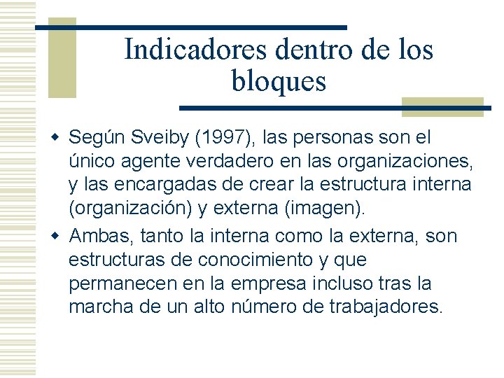 Indicadores dentro de los bloques w Según Sveiby (1997), las personas son el único