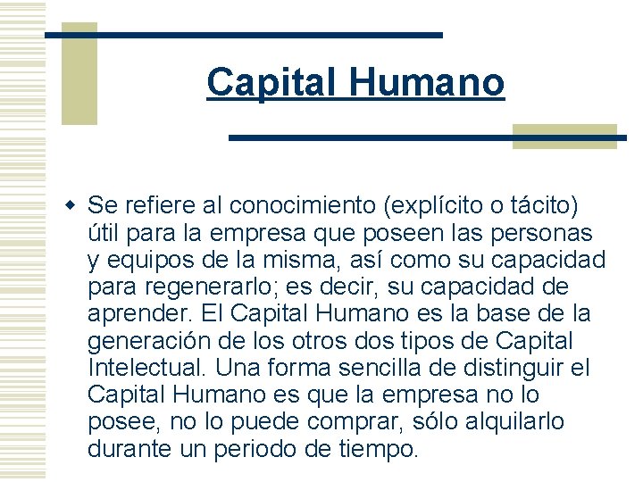 Capital Humano w Se refiere al conocimiento (explícito o tácito) útil para la empresa