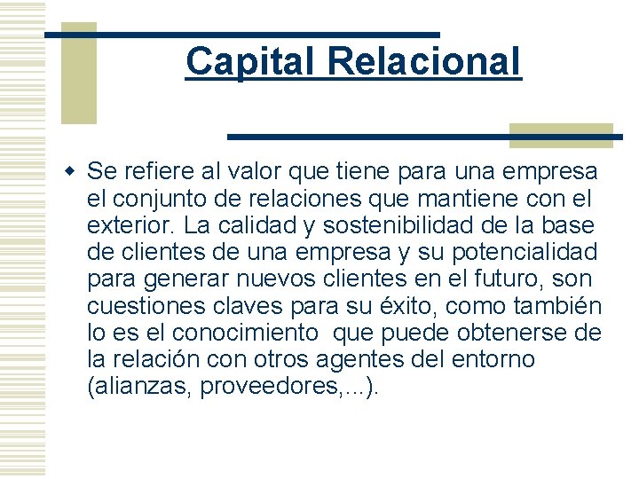 Capital Relacional w Se refiere al valor que tiene para una empresa el conjunto